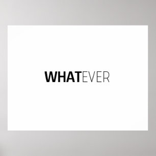 'WHATEVER' POSTER