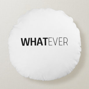 'WHATEVER' ROUND CUSHION