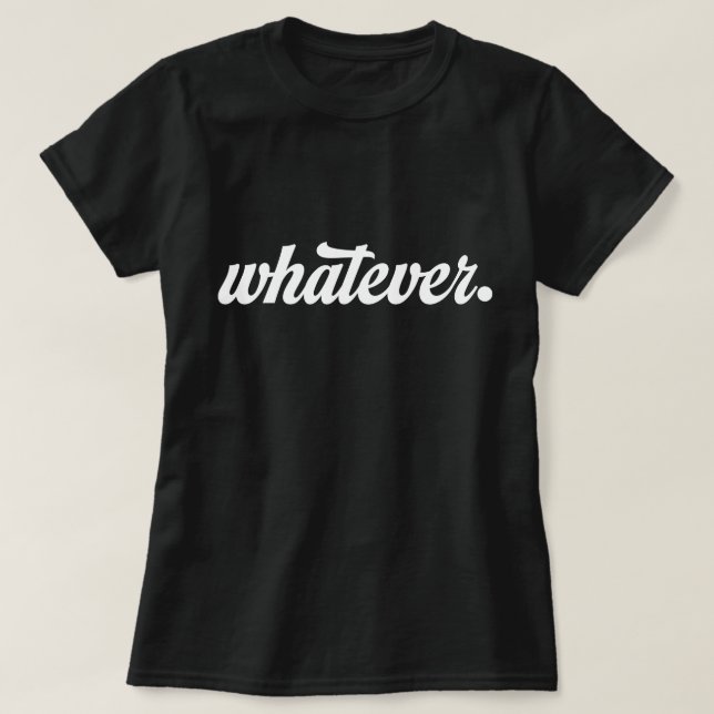 Whatever Sarcasm Funny Sarcastic Men Women Whateve T-Shirt (Design Front)