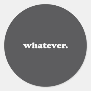 Whatever Saying Funny Sarcastic Teen Quote Retro G Classic Round Sticker