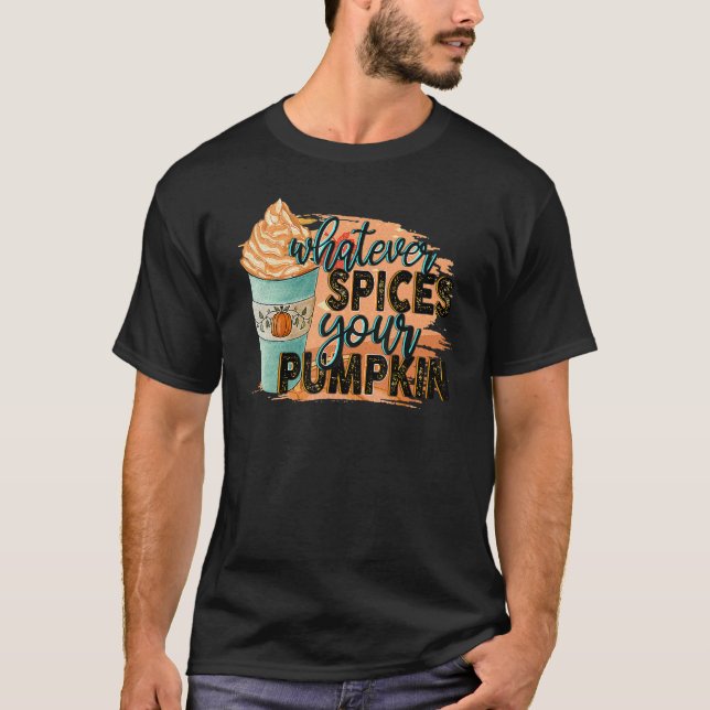 Whatever Spices Your Pumpkin  Autumn Halloween Tha T-Shirt (Front)
