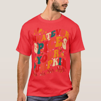 Whatever Spices Your Pumpkin Fall Autumn Halloween T-Shirt