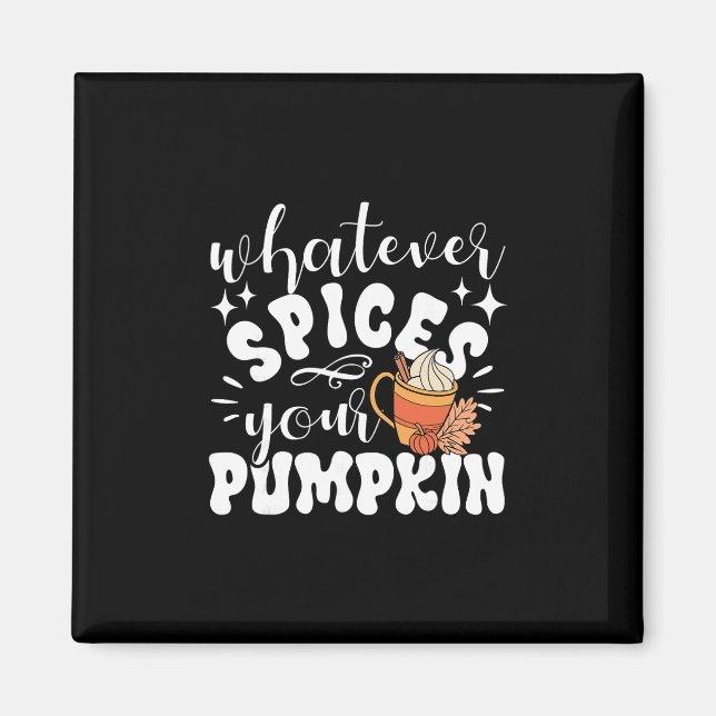 Whatever Spices Your Pumpkin Fall Autumn Thanksgiv Magnet (Front)