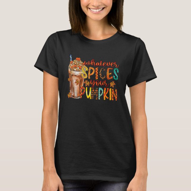 Whatever Spices Your Pumpkin Fall Autumn Thanksgiv T-Shirt (Front)