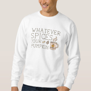 Whatever Spices Your Pumpkin Sweatshirt