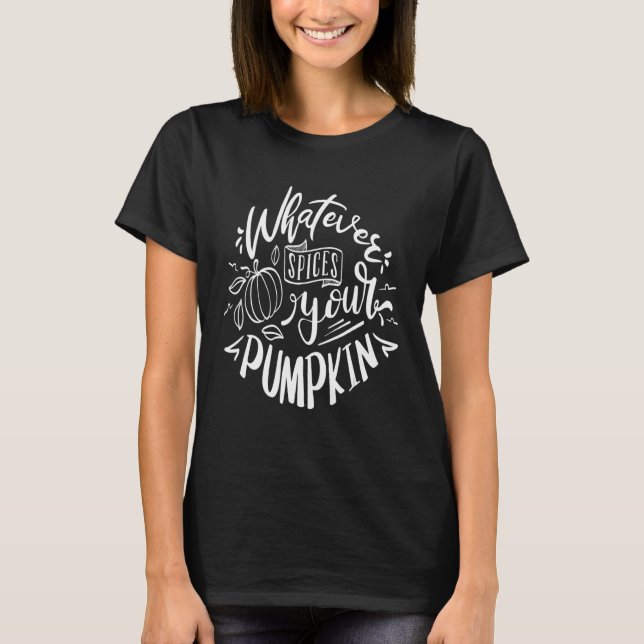 Whatever spices your pumpkin T-Shirt (Front)