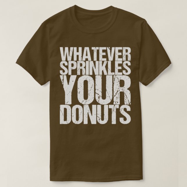 Whatever Sprinkles Your Doughnuts T-Shirt (Design Front)