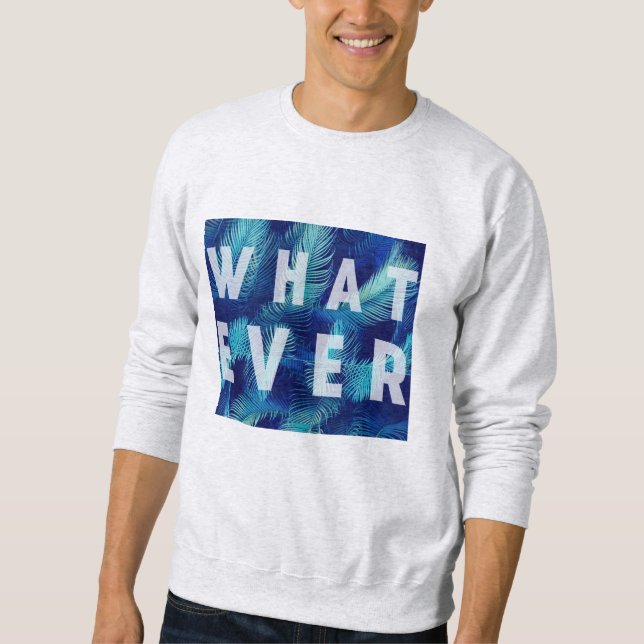 Whatever Sweatshirt (Front)