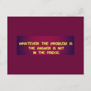 WHATEVER THE PROBLEM IS THE ANSWER IS NOT IN THE F POSTCARD