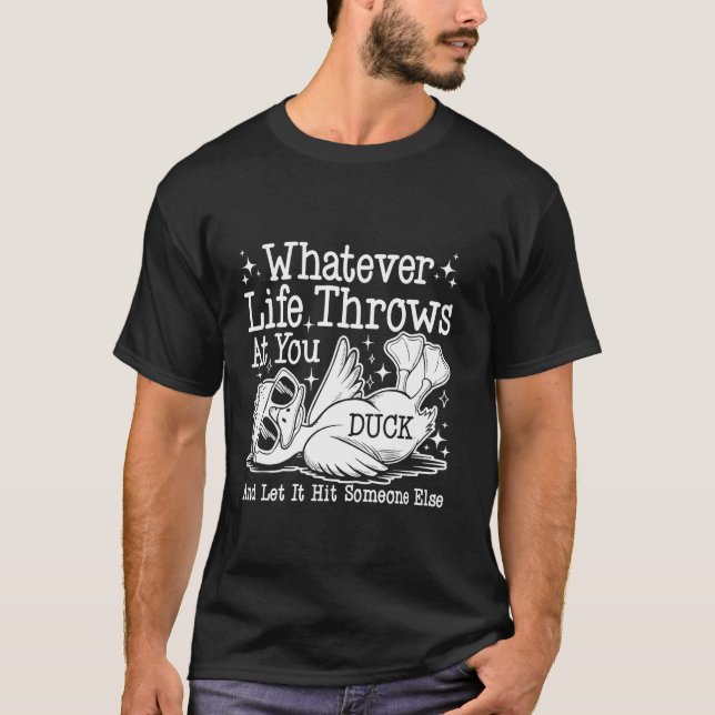 Whatever Throws at You Funny Duck Sarcastic T-Shirt (Front)
