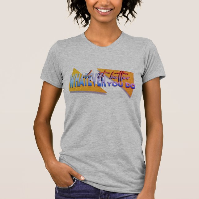 Whatever u do T-Shirt (Front)