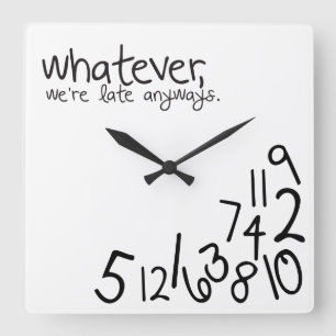 whatever, we're late anyways square wall clock