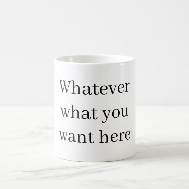 Whatever – What You Want Here Custom Mug (Center)