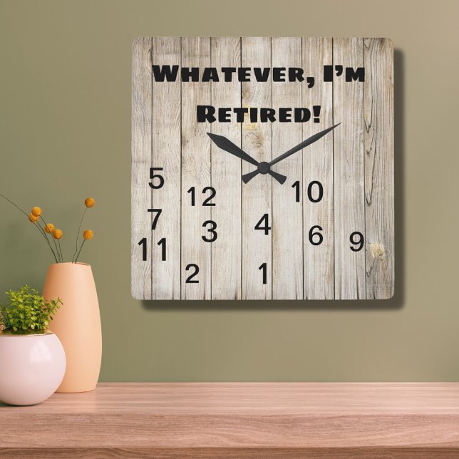 Whatever Who Needs Time I’m Retired Wood Square Wall Clock (Creator Uploaded)