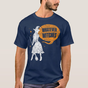 Whatever Witches Drinking Girls Halloween Sayings  T-Shirt