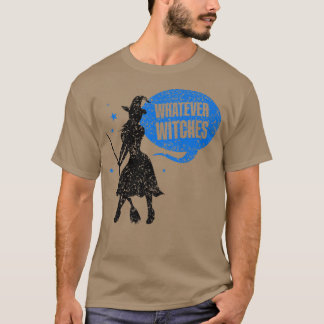Whatever Witches Drinking Girls Halloween Sayings  T-Shirt