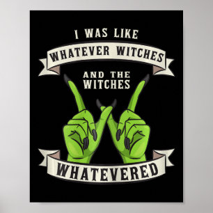 Whatever Witches Witch Wiccan Costume Fun Hallowee Poster