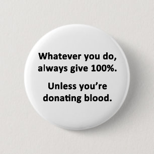 Whatever You Do, Always Give 100% 6 Cm Round Badge