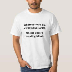 Whatever You Do, Always Give 100% T-Shirt
