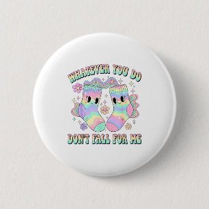 Whatever You Do Dont Fall For Me Cute Nurse Rn Cna 6 Cm Round Badge