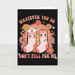Whatever You Do Dont Fall For Me Funny Nurse Rn Cn Card