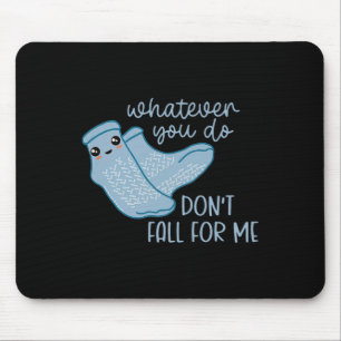 Whatever You Do Don't Fall For Me Funny Rn Pct Cna Mouse Mat