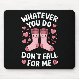 Whatever You Do Don't Fall For Me Mouse Mat