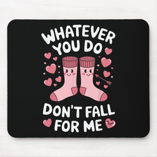 Whatever You Do Don't Fall For Me  Mouse Mat (Front)
