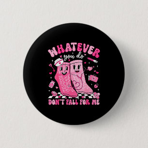 Whatever You Do Don't Fall For Me Rn Pct Cna Nurse 6 Cm Round Badge