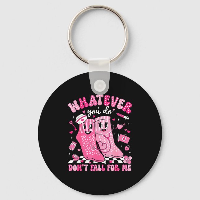Whatever You Do Dont Fall For Me Rn Pct Cna Nurse  Key Ring (Front)