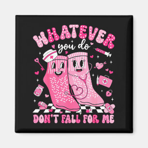 Whatever You Do Don't Fall For Me Rn Pct Cna Nurse Magnet