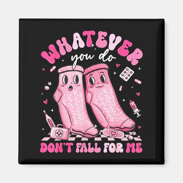 Whatever You Do Don't Fall For Me Rn Pct Cna Nurse Magnet (Front)