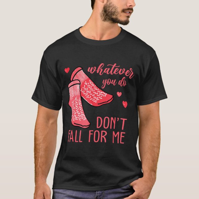 Whatever You Do Don't Fall For Me Rn Pct Cna Nurse T-Shirt (Front)