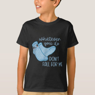 Whatever You Do Don't Fall For Me Rn Pct Cna Nurse T-Shirt