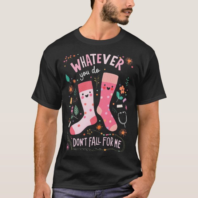 Whatever You Do, Don't Fall for Me  T-Shirt (Front)