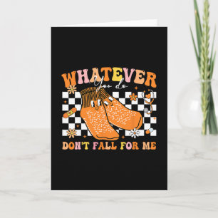 Whatever You Do Don't Fall For-me Thanksgiving Nur Card