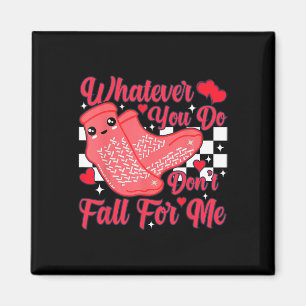Whatever You Do Don't Fall For Me Valentine Rn Pct Magnet