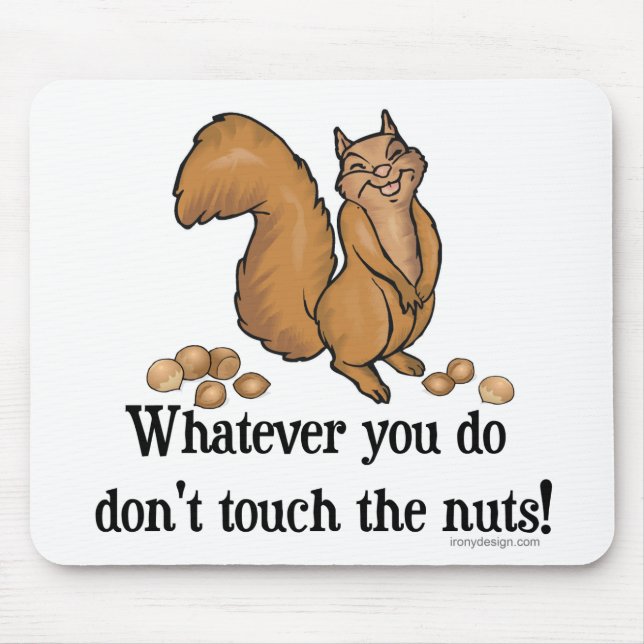 Whatever you do, don't touch the nuts! mouse mat (Front)
