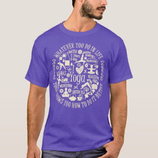Whatever You Do In Life Yoga Shows How To Do It Be T-Shirt