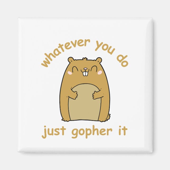 Whatever You Do Just Gopher It Magnet (Front)