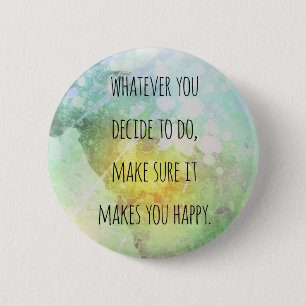 Whatever You Do Makes You Happy Motivational Quote 6 Cm Round Badge