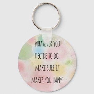 Whatever You Do Makes You Happy Motivational Quote Key Ring