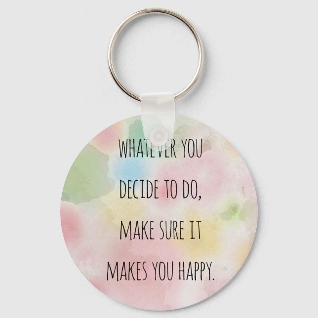 Whatever You Do Makes You Happy Motivational Quote Key Ring (Front)