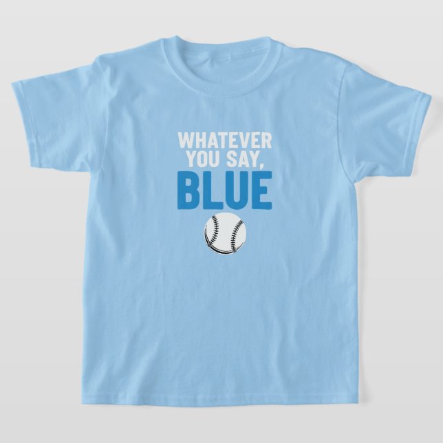 Whatever You Say Blue Baseball T-Shirt (Laydown)