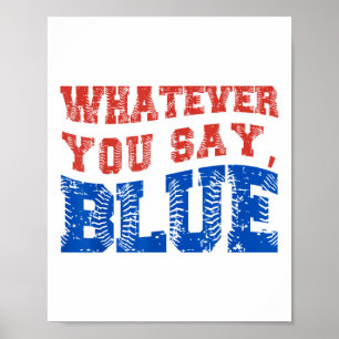 Whatever You Say Blue Funny Baseball Poster