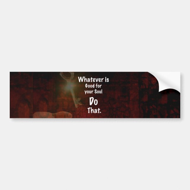 Whatever's Good for your Soul Motivational Quote Bumper Sticker (Front)