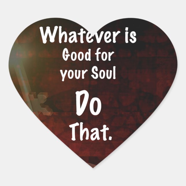 Whatever's Good for your Soul Motivational Quote Heart Sticker (Front)