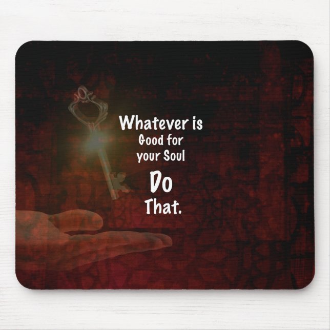 Whatever's Good for your Soul Motivational Quote Mouse Mat (Front)