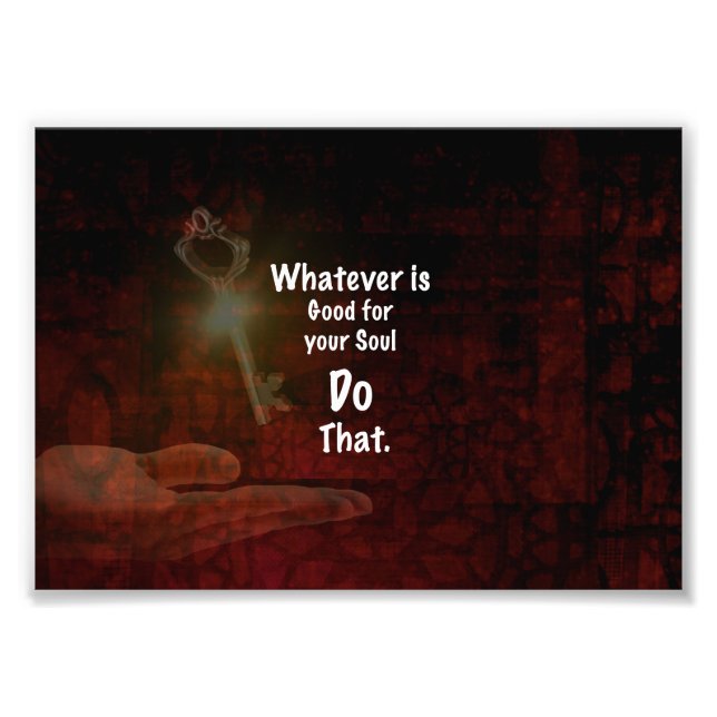 Whatever's Good for your Soul Motivational Quote Photo Print (Front)