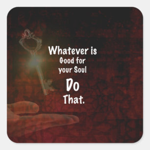 Whatever's Good for your Soul Motivational Quote Square Sticker